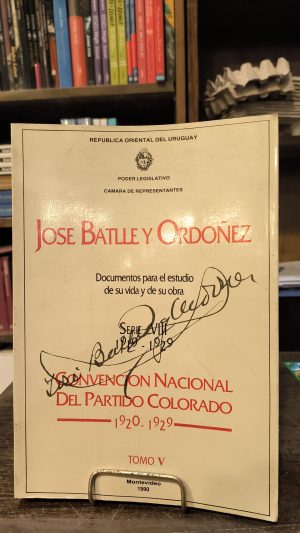JOSE BATLLE Y ORDOÑEZ - DOCUMENTOS PARA EL ESTUDIO DE SU VIDA Y DE SU OBRA - CONVENCION NACIONAL DEL PARTIDO COLORADO 1920-1929  - TOMO V