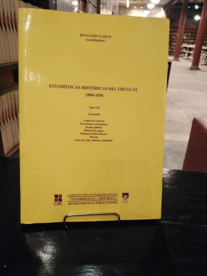 ESTADISTICAS HISTORICAS DEL URUGUAY - 1900 - 1950 - TOMO III - USADO