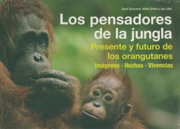 LOS PENSADORES DE LA JUNGLA - PRESENTE Y FUTURO DE LOS ORANGUTANES