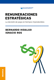 REMUNERACIONES ESTRATÉGICAS - LA DECISIÓN DE PAGOS EN TIEMPOS IMPREDECIBLES