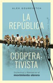LA REPUBLICA COPERATIVISTA - ESCLAVITUD Y LIBERTAD EN EL MOVIMIENTO OBRERO