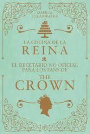 LA COCINA DE LA REINA - EL RECETARIO NO OFICIAL PARA LOS FANS DE THE CROWN