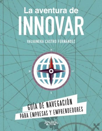 LA AVENTURA DE INNOVAR - Guía de navegación para empresas y emprendedores