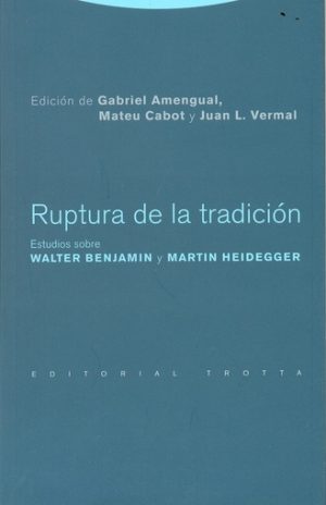 RUPTURA DE LA TRADICION-ESTUDIOS SOBRE WALTER BENJAMIN Y HEIDEGGER