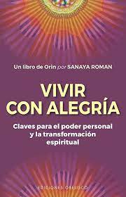 VIVIR CON ALEGRÍA - CLAVES PARA EL PODER PERSONAL Y LA TRANSFORMACIÓN ESPIRITUAL
