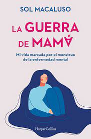 LA GUERRA DE MAMA - MI VIDA MARCADA POR EL MONSTRUO DE LA ENFERMEDAD MENTAL