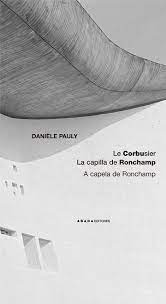LE CORBUSIER - LA CAPILLA DE RONCHAMP