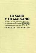 LO SANO Y LO MALSANO - HISTORIA DE LAS PRACTICAS DE LA SALUD DESDE LA EDAD MEDIA A NUESTRO