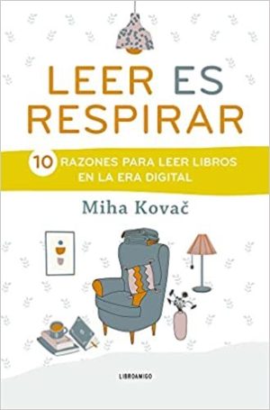 LEER ES RESPIRAR - 10 razones para leer libros en la era digital