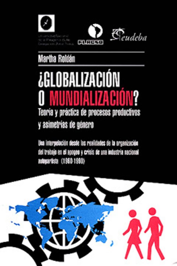 ¿GLOBALIZACIÓN O MUNDIALIZACIÓN? - TEORÍA Y PRÁCTICA DE PROCESOS PRODUCTIVOS Y ASIMETRÍAS DE GÉNERO