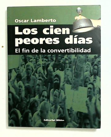 LOS CIEN PEORES DÍAS - EL FIN DE LA CONVERTIBILIDAD