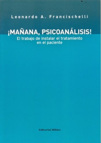 ¡MAÑANA, PSICOANALISIS! El trabajo de instalar el tratamiento en el paciente