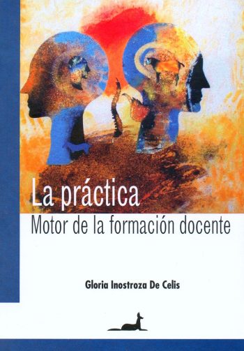 LA PRACTICA. MOTOR DE LA FORMACION DOCENTE