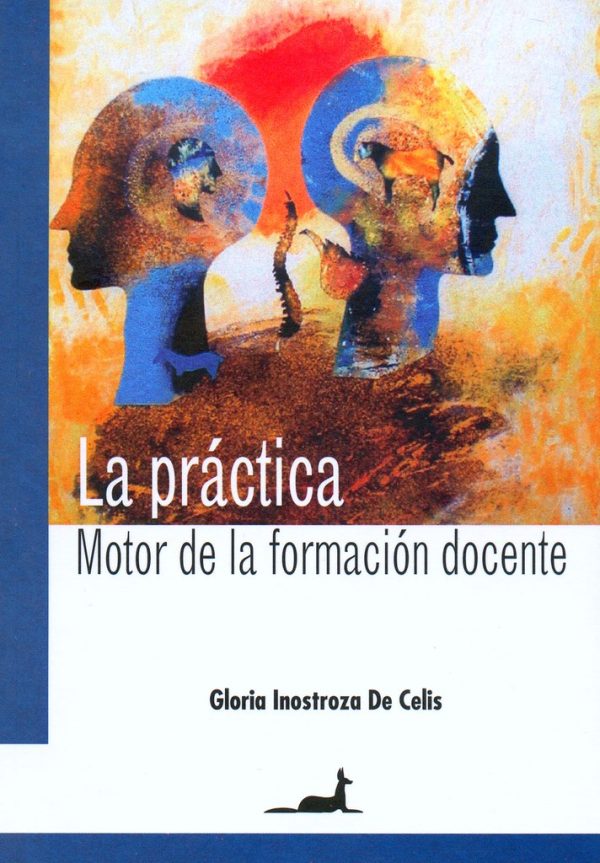 LA PRACTICA. MOTOR DE LA FORMACION DOCENTE