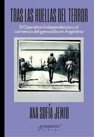 TRAS LAS HUELLAS DEL TERROR - EL OPERATIVO INDEPENDENCIA Y EL COMIENZO DEL GENOCIDIO EN ARGENTINA