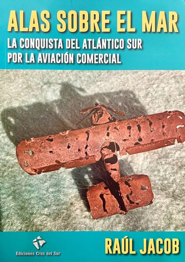 ALAS SOBRE EL MAR - La conquista del Atlántico Sur por la aviación comercial