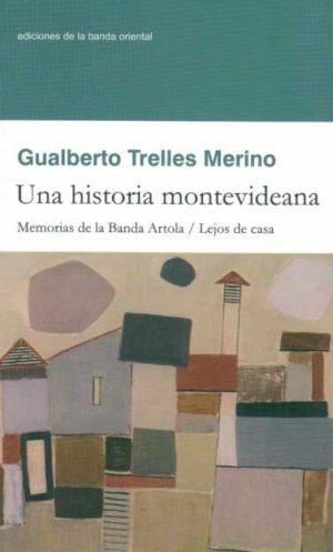 UNA HISTORIA MONTEVIDEANA - Memorias de la Banda Artola - Lejos de casa