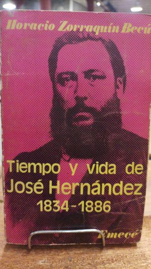 TIEMPO Y VIDA DE JOSÉ HERNÁNDEZ 1834 - 1886
