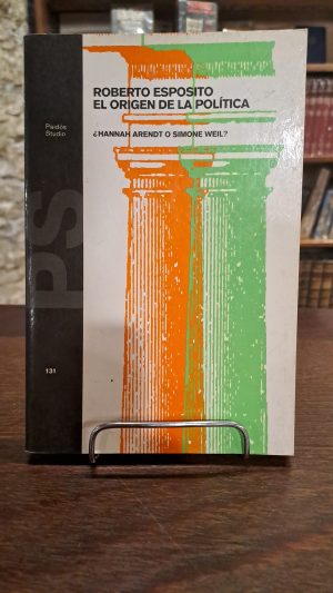 EL ORIGEN DE LA POLITICA - ¿Hannah Arendt o Simone Weil? (USADO)