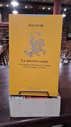 LA GUERRA SANTA. La formación de la idea de cruzada en el Occidente cristiano.