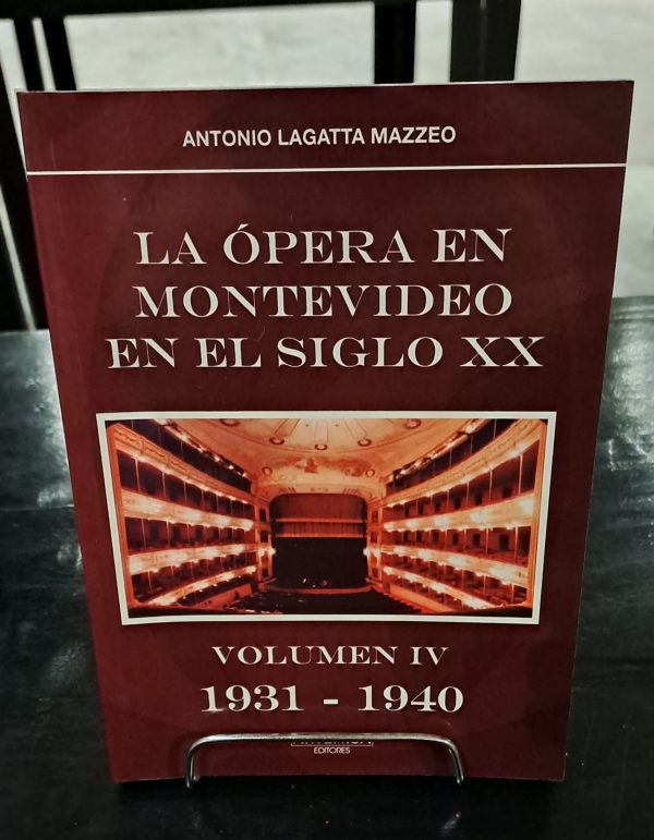LA ÓPERA EN MONTEVIDEO EN EL SIGLO XX. VOLUMEN IV 1931 - 1940 - USADO IMPECABLE