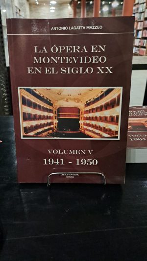 LA ÓPERA EN MONTEVIDEO EN EL SIGLO XX. Volúmen V 1941 - 1950. - USADO IMPECABLE