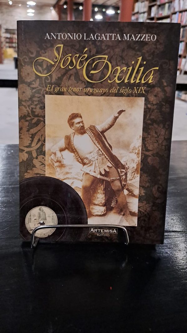 JOSE OXILIA EL GRAN TENOR URUGUAYO DEL SIGLO XIX - USADO IMPECABLE