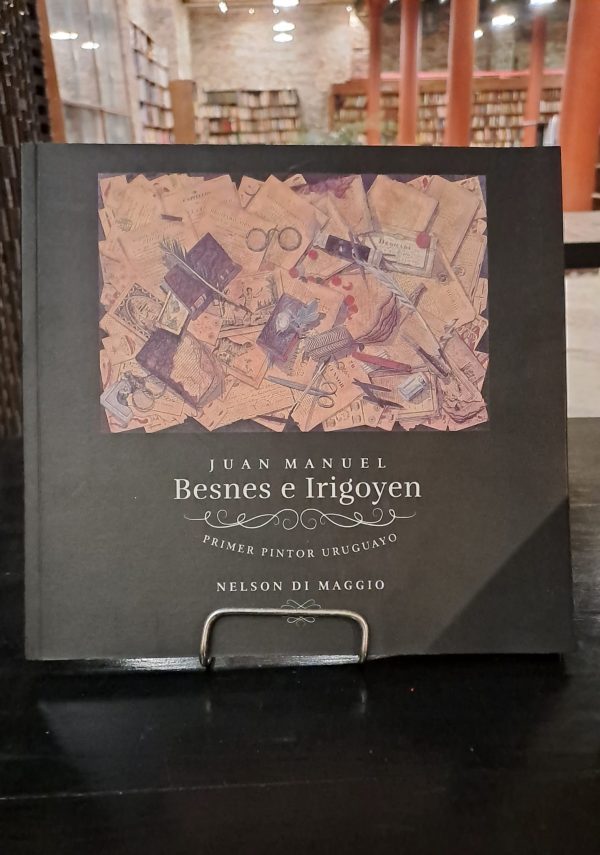 JUAN MANUEL BESNES E IRIGOYEN. PRIMER PINTOR URUGUAYO - USADO