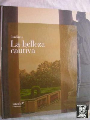 JARDINES. La belleza cautiva