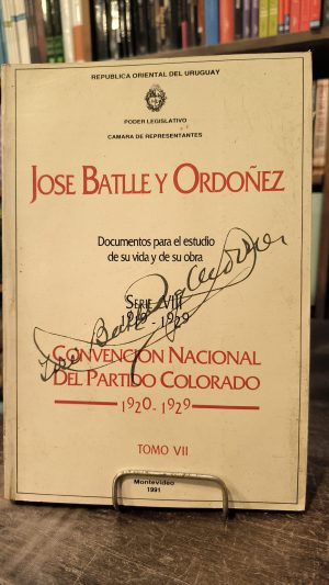 JOSE BATLLE Y ORDOÑEZ - DOCUMENTOS PARA EL ESTUDIO DE SU VIDA Y DE SU OBRA - CONVENCION NACIONAL DEL PARTIDO COLORADO 1920-1929  - TOMO VII