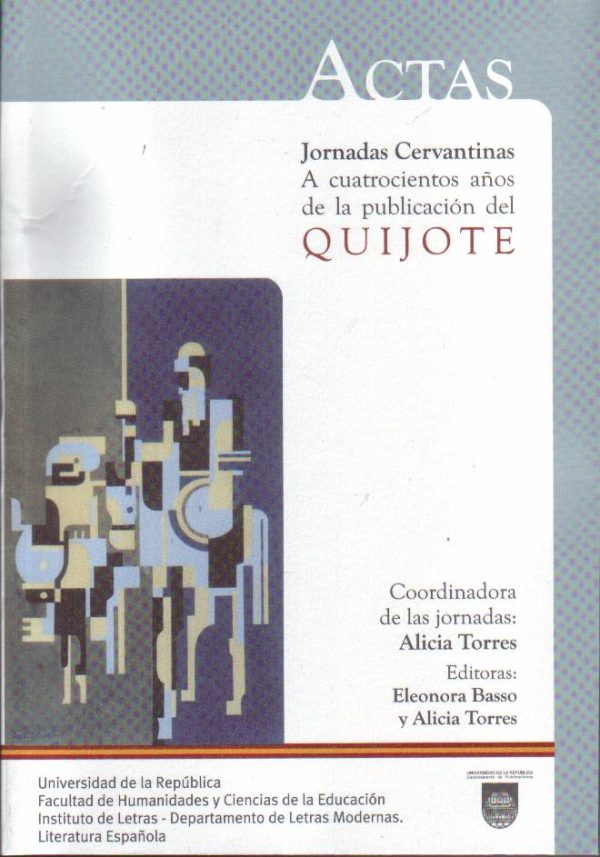 ACTAS - JORNADAS CERVANTINAS  A CUATROCIENTOS AÑOS DE LA PUBLICACIÓN DEL QUIJOTE