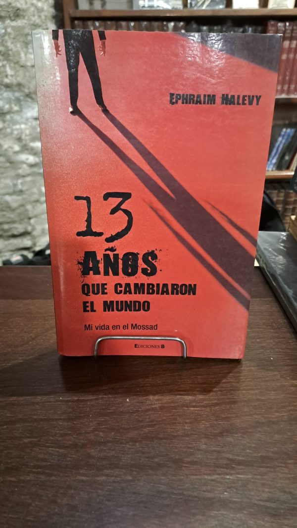 13 AÑOS QUE CAMBIARON AL MUNDO - MI VIDA EN EL MOSSAD (USADO)