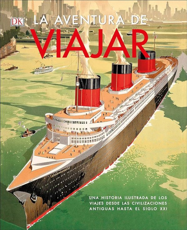 AVENTURA DE VIAJAR, LA - Una historia ilustrada de los viajes desde las civilizaciones antiguas hasta el siglo XXI