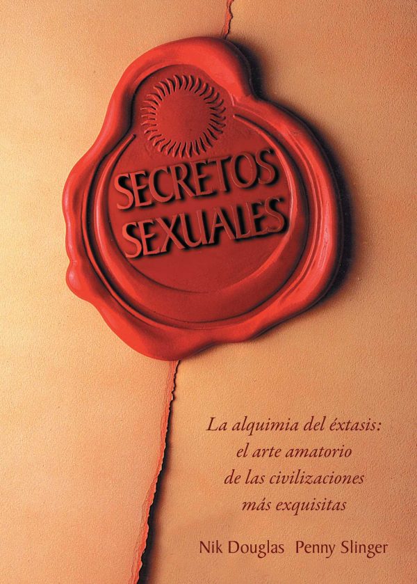 SECRETOS SEXUALES - La alquimia del extasis: el arte amatorio de las civilizaciones más exquisitas