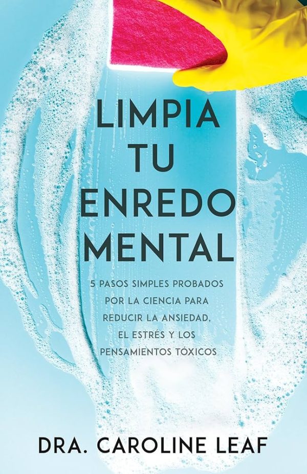 LIMPIA TU ENREDO MENTAL - 5 pasos simples probados por la ciencia para reducir la ansiedad, el estrés y los pensamiento tóxicos