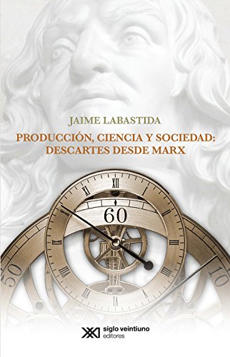 PRODUCCIÓN, CIENCIA Y SOCIEDAD: DESCARTES DESDE MARX