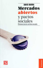 MERCADOS ABIERTOS Y PACTOS SOCIALES, DEMOCRACIA ARRINCONADA