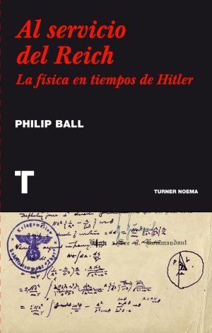 AL SERVICIO DEL REICH - LA FÍSICA EN TIEMPOS DE HITLER