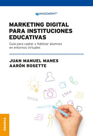 MARKETING DIGITAL PARA INSTITUCIONES EDUCATIVAS - GUÍA PARA CAPTAR Y FIDELIZAR ALUMNOS EN ENTORNOS VIRTUALES