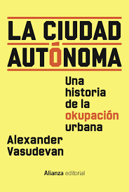 LA CIUDAD AUTONOMA - Una historia de la okupación urbana