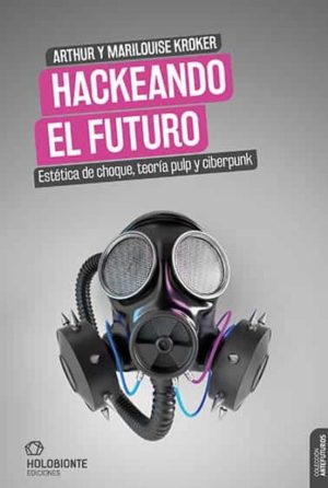 HACKEANDO EL FUTURO - ESTETICA DE CHOQUE, TEORIA PULP Y CIBERPUNK