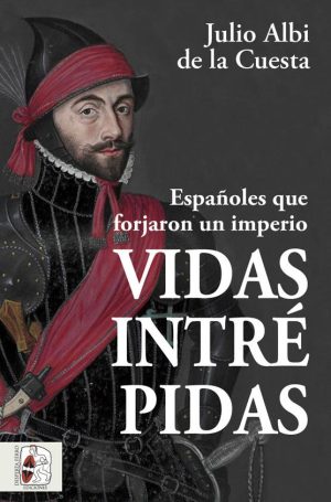 VIDAS INTRÉPIDAS - ESPAÑOLES QUE FORJARON UN IMPERIO