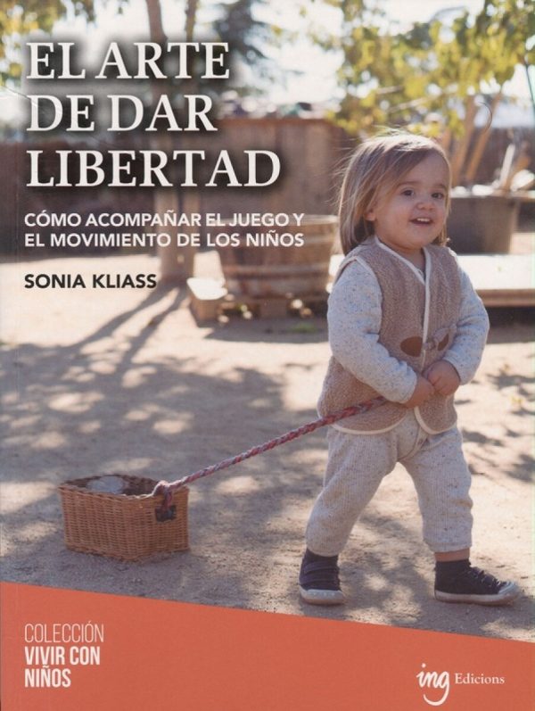 EL ARTE DE DAR LIBERTAD - CÓMO ACOMPAÑAR EL JUEGO Y EL MOVIMIENTO DE LOS NIÑOS