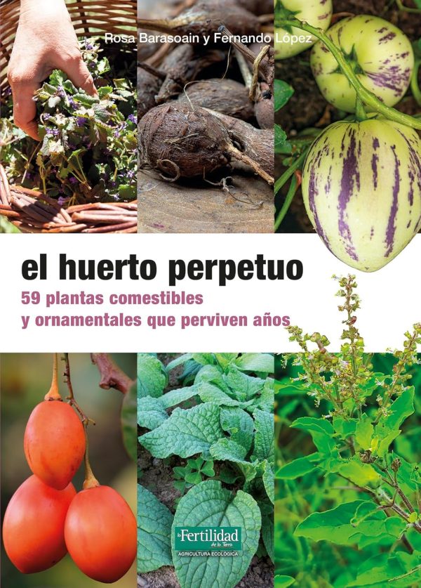 EL HUERTO PERPETUO - 59 plantas comestibles y ornamentales que perviven años