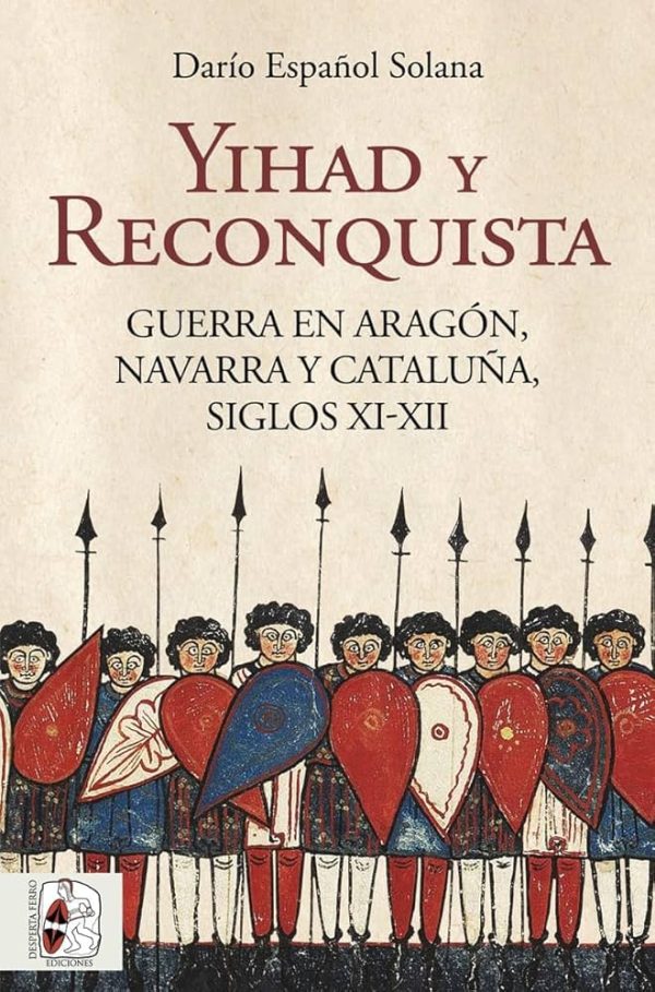 YIHAD Y RECONQUISTA - Guerra en Aragón, Navarra y Cataluña, siglo Xi-XII