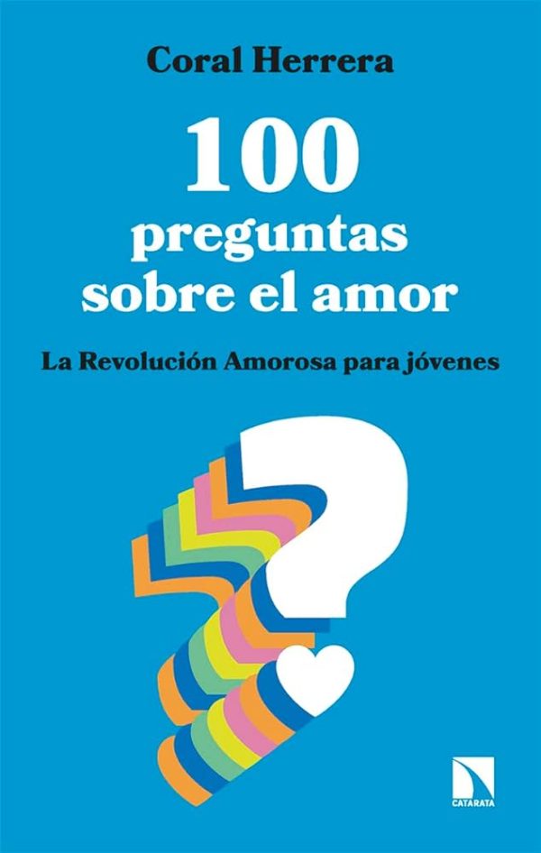 100 PREGUNTAS SOBRE EL AMOR - LA REVOLUCIÓN AMOROSA PARA JÓVENES