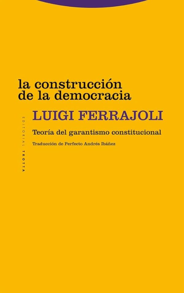 LA CONSTRUCCIÓN DE LA DEMOCRACIA - TEORÍA DEL GARANTISMO CONSTITUCIONAL