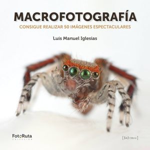 MACROFOTOGRAFIA: CONSIGUE REALIZAR 50 IMAGENES ESPECTACULARES