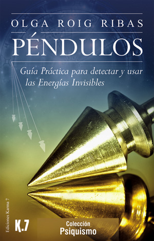 PENDULOS. GUIA PRACTICA PARA DETECTAR Y USAR LAS ENERGIAS INVISIBLES