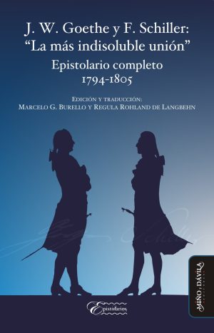 J. W. GOETHE Y F. SCHILLER: “LA MAS INDISOLUBLE UNION”.  Epistolario completo 1794-1805